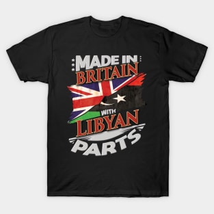 Made In Britain With Libyan Parts - Gift for Libyan From Libya T-Shirt